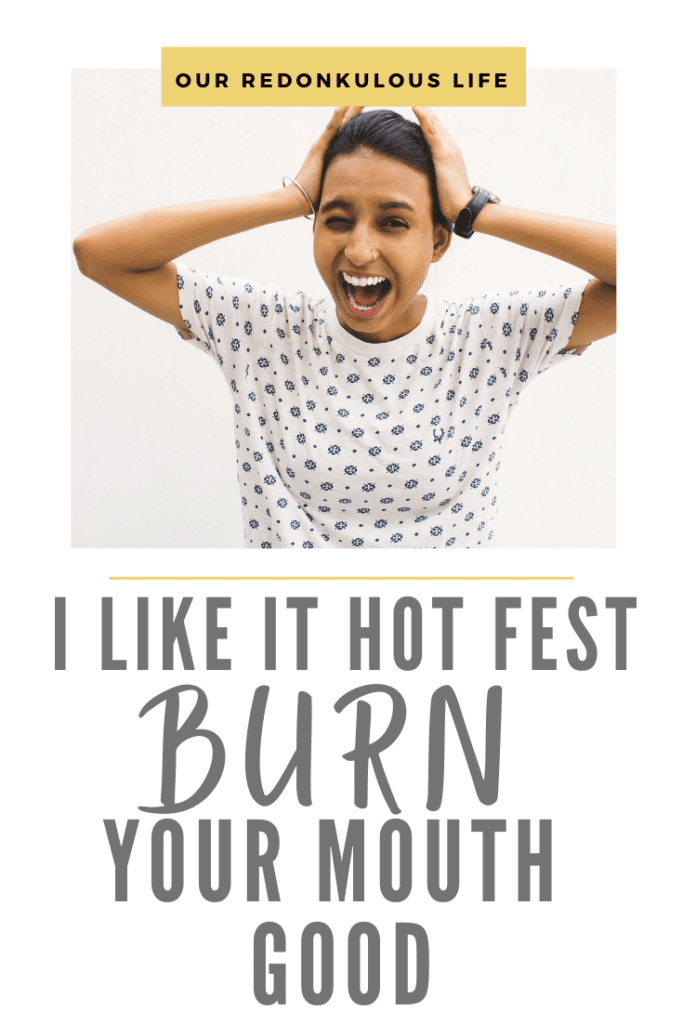 I Like It Hot Festival Burn your mouth good Our Redonkulous Life