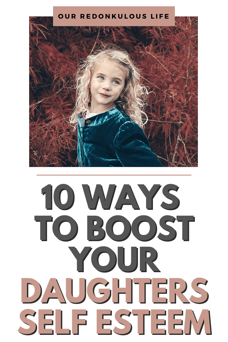 10 Ways To Boost Your Daughters Low Self-Esteem Our Redonkulous Life